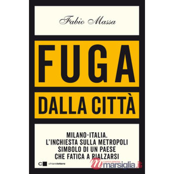 Fuga dalla città. Milano-Italia. L'inchiesta sulla metropoli simbolo di un Paese che fatica a rialzarsi
