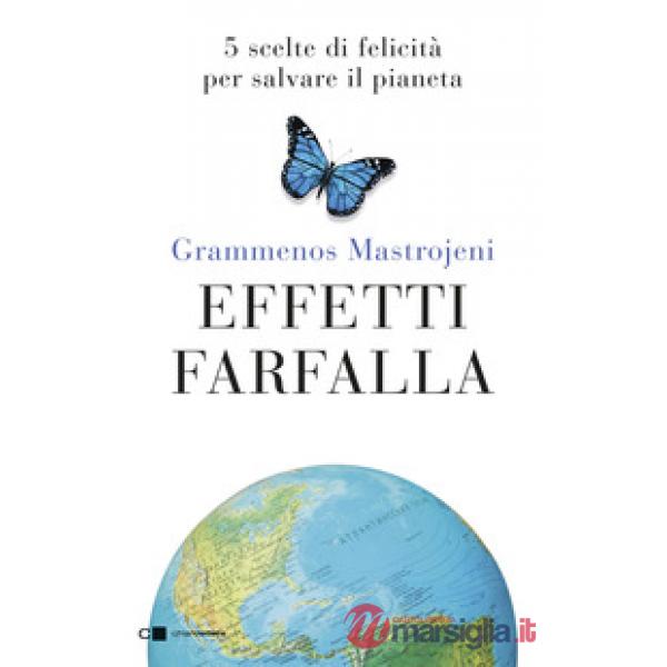 Effetti farfalla. 5 scelte di felicità per salvare il pianeta