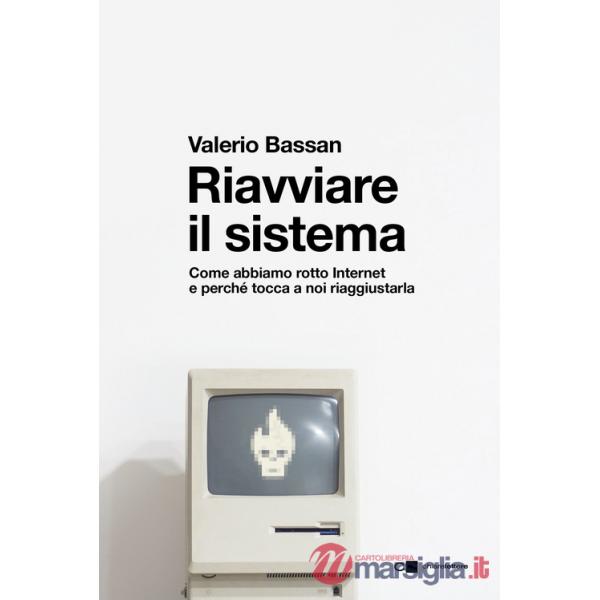 Riavviare il sistema. Come abbiamo rotto Internet e perché tocca a noi riaggiustarla