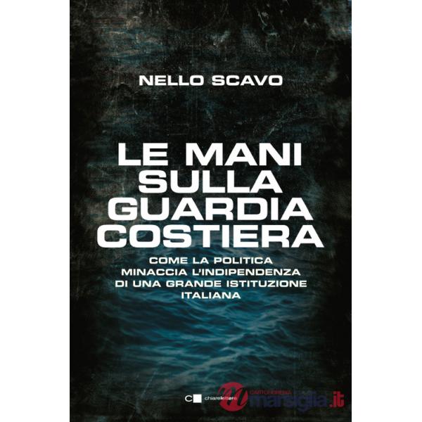 Mani sulla Guardia costiera. Come la politica minaccia l'indipendenza di una grande istituzione italiana (Le)