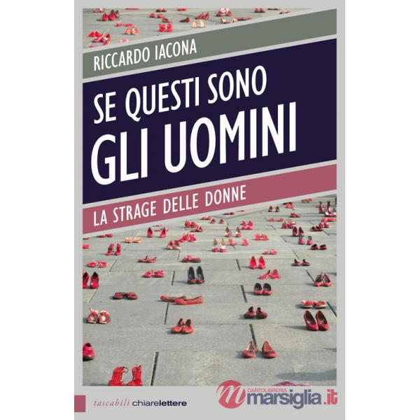 Se questi sono gli uomini. Italia 2012. La strage delle donne