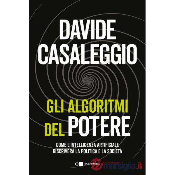 Algoritmi del potere. Come l'intelligenza artificiale riscriverà la politica e la società (Gli)