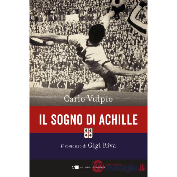 Sogno di Achille. Il romanzo di Gigi Riva (Il)