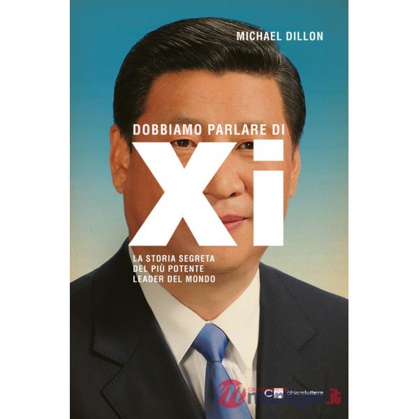 Dobbiamo parlare di Xi. La storia segreta del più potente leader del mondo
