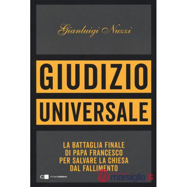 Giudizio universale. La battaglia finale di papa Francesco per salvare la Chiesa dal fallimento