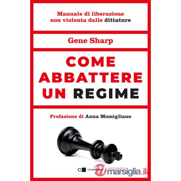 Come abbattere un regime. Dalla dittatura alla democrazia. Manuale di liberazione nonviolenta