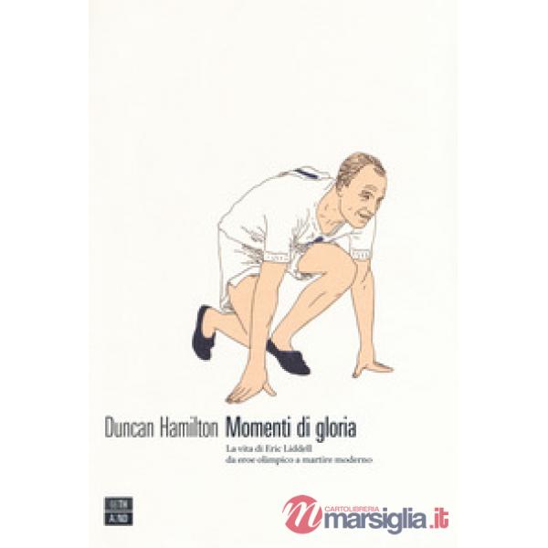 Momenti di gloria. La vita di Eric Liddell da eroe olimpico a martire moderno