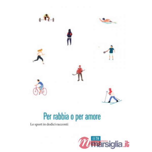 Per rabbia o per amore. Lo sport in dodici racconti