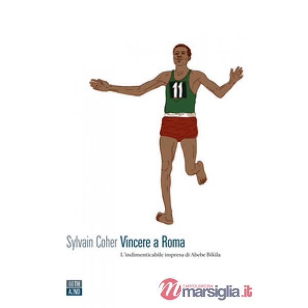 Vincere a Roma. L'indimenticabile impresa di Abebe Bikila