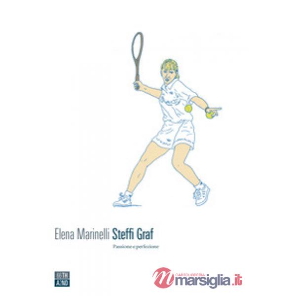 Steffi Graf. Passione e perfezione