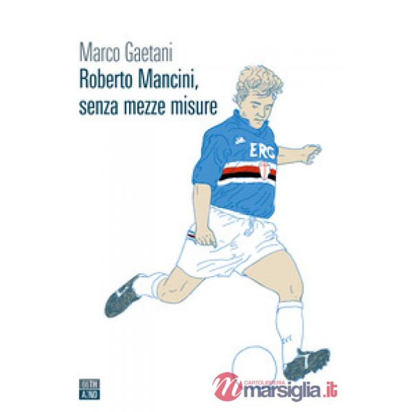 Roberto Mancini, senza mezze misure