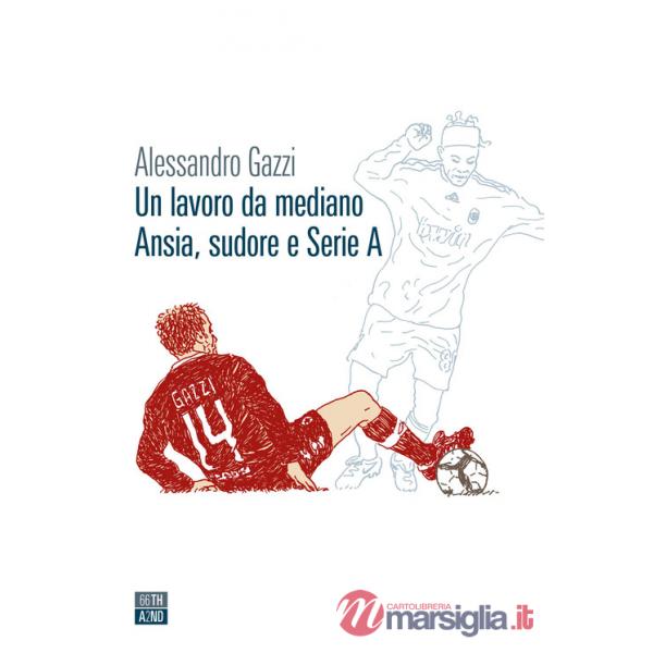 Lavoro da mediano. Ansia, sudore e Serie A (Un)