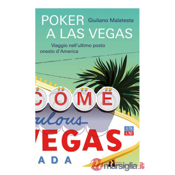 Poker a Las Vegas. Viaggio nell'ultimo posto onesto d'America