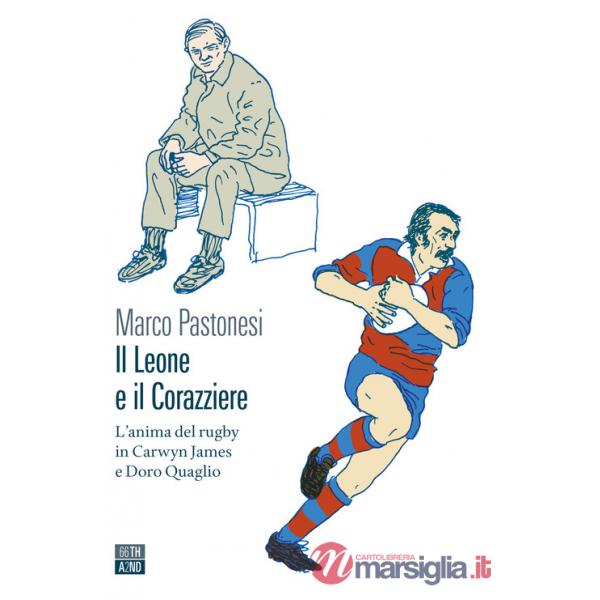 Leone e il corazziere. L'anima del rugby in Carwyn James e Doro Quaglio (Il)