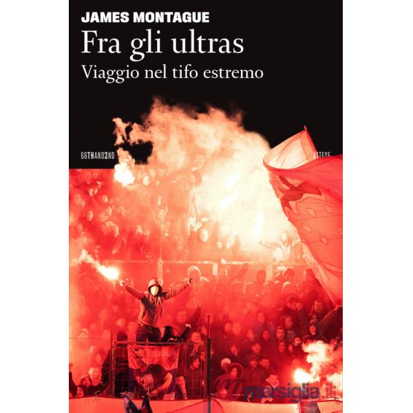 Fra gli ultras. Viaggio nel tifo estremo