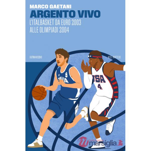Argento vivo, l'Italbasket da Euro 2003 alle Olimpiadi 2004