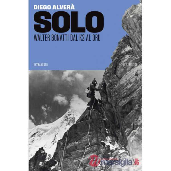 Solo. Walter Bonatti dal K2 al Dru