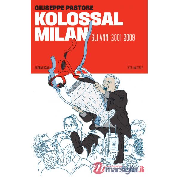 Kolossal Milan. Gli anni 2001-2009