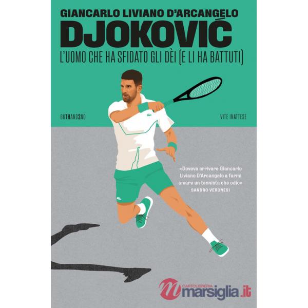 Djokovic. L'uomo che ha sfidato gli dèi (e li ha battuti)