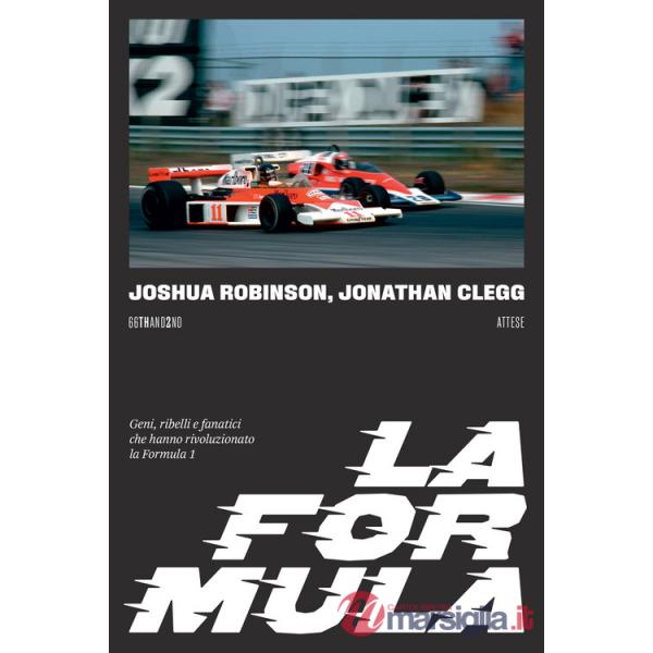 Formula. Geni, ribelli e fanatici che hanno rivoluzionato la Formula 1 (La)