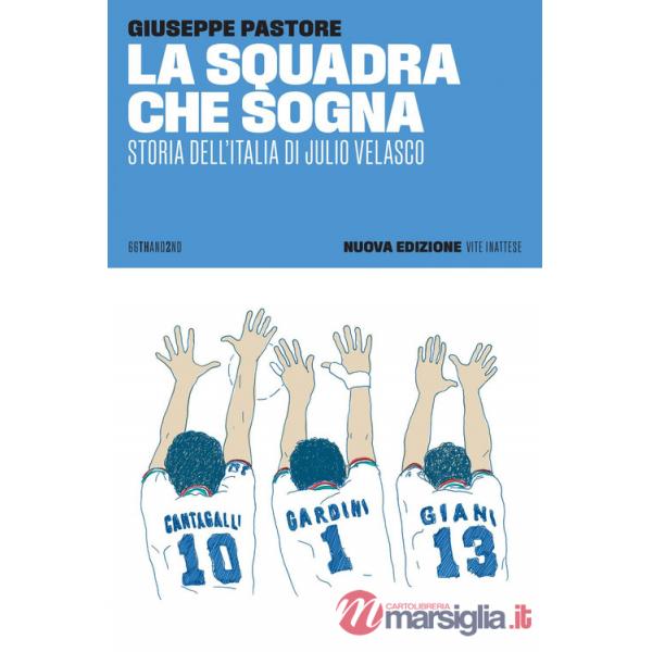 Squadra che sogna. Storia dell'Italia di Julio Velasco. Nuova ediz. (La)