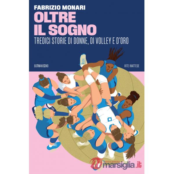 Oltre il sogno. Tredici storie di donne, di volley e d'oro
