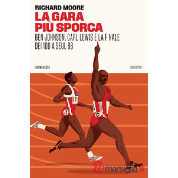 Gara più sporca. Ben Johnson, Carl Lewis e la finale dei 100 a Seul 88 (La)