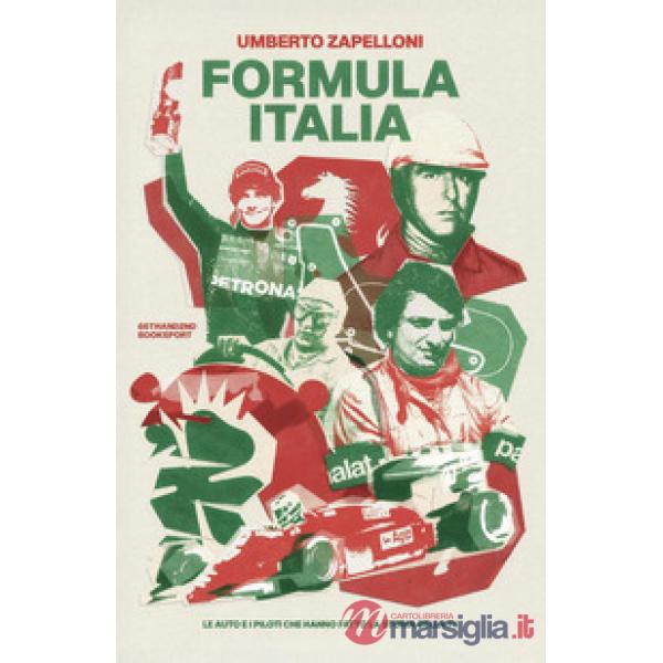 Formula Italia. Le auto e i piloti che hanno fatto la storia della F1