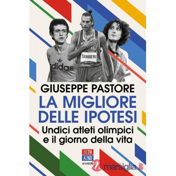 Migliore delle ipotesi. Undici atleti olimpici e il giorno della vita (La)