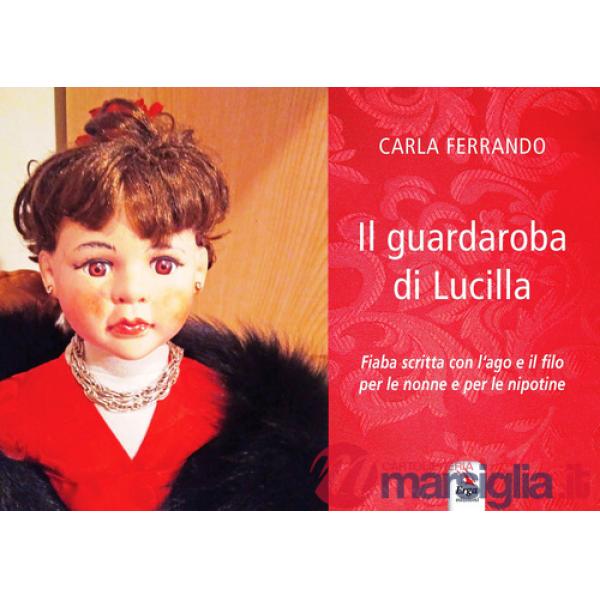 Guardaroba di Lucilla. Fiaba scritta con l'ago e il filo per le nonne e per le nipotine. Ediz. a colori (Il)