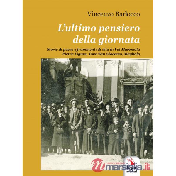 Ultimo pensiero della giornata. Storie di paese e frammenti di vita in Val Maremola, Pietra Ligure, Tovo San Giacomo, Magliolo (