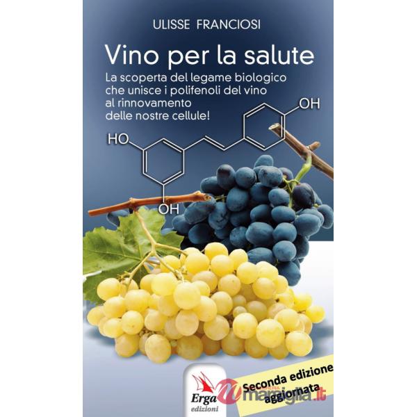 Vino per la salute. La scoperta del legame biologico che unisce i polifenoli del vino al rinnovamento delle nostre cellule. Nuov