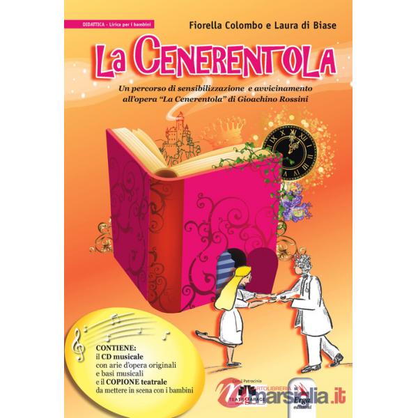 Cenerentola. Un percorso di sensibilizzazione e avvicinamento all'opera «La Cenerentola» di Gioachino Rossini. Con CD-Audio (La)