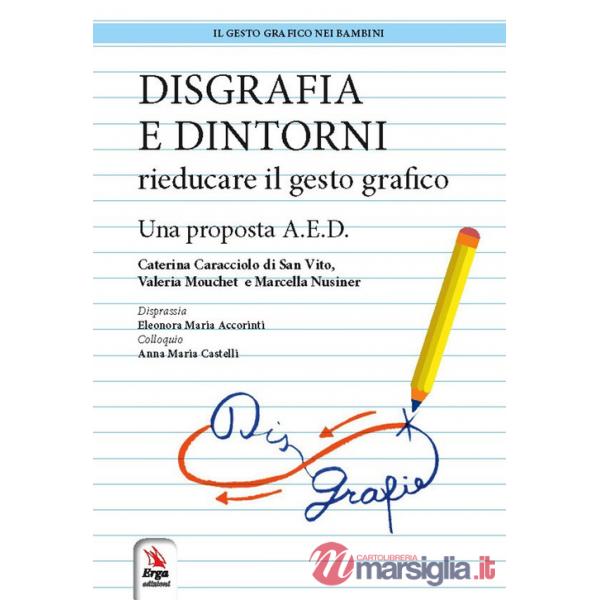 Disgrafia e dintorni. Rieducare il gesto grafico. Una proposta A.E.D.