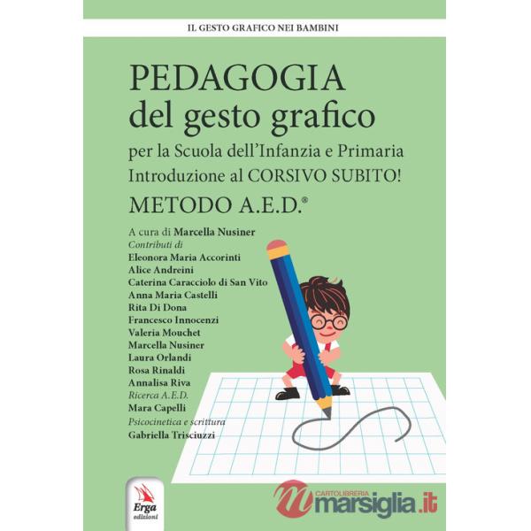 Pedagogia del gesto grafico per la Scuola dell'infanzia e primaria. Introduzione al Corsivo subito! Metodo A.E.D.