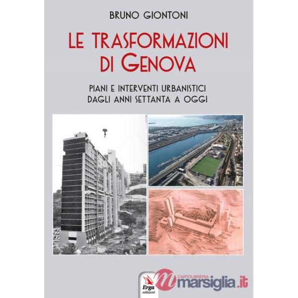 Trasformazioni di Genova. Piani e interventi urbanistici dagli anni Settanta a oggi (Le)