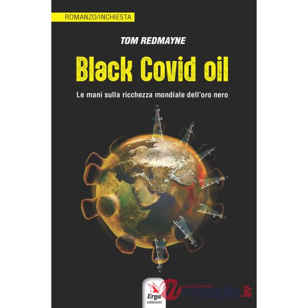 Black Covid oil. Le mani sulla ricchezza mondiale dell'oro nero