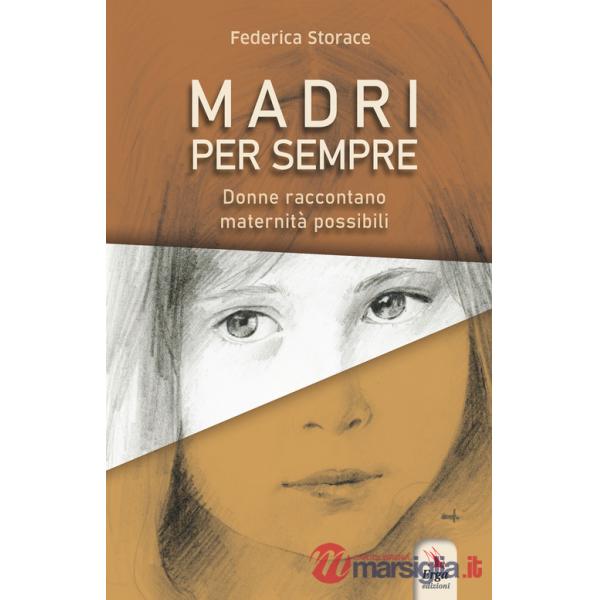 Madri per sempre. Donne raccontano maternità possibili