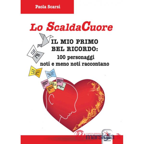 Scaldacuore. Il mio primo bel ricordo: 100 personaggi noti e meno noti raccontano (Lo)