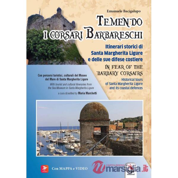 Temendo i corsari barbareschi. Itinerari storici di Santa Margherita Ligure e delle sue difese costiere-In fear of the barbary c