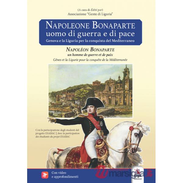 Napoleone Bonaparte. Uomo di guerra e di pace-Napoléon Bonaparte. Un homme de guerre et de paix. Con video e materiali fruibili 