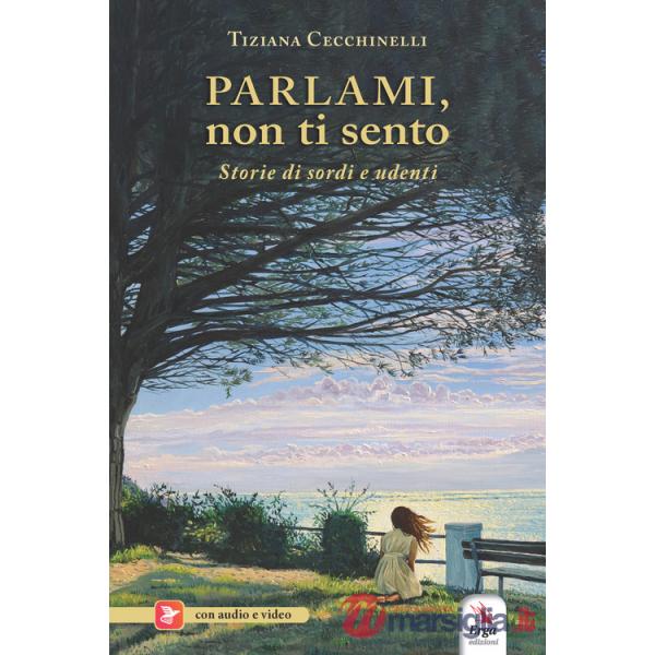 Parlami, non ti sento. Con materiali multimediali per download e accesso on line