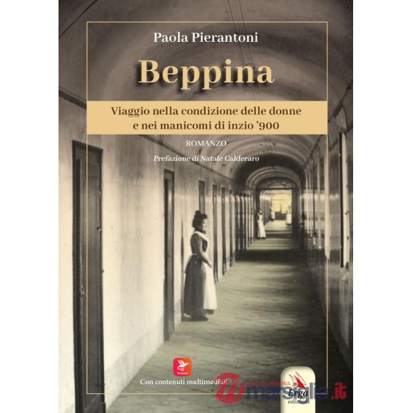 Beppina. Viaggio nella condizione delle donne e nei manicomi di inizio '900. Con contenuti multimediali