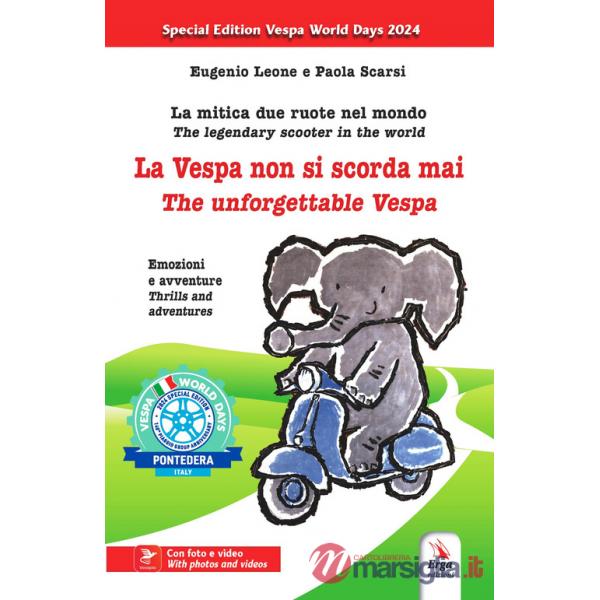 Vespa non si scorda mai. La mitica due ruote nel mondo. Emozioni e avventure-The unforgettable Vespa. The legendary scooter in t