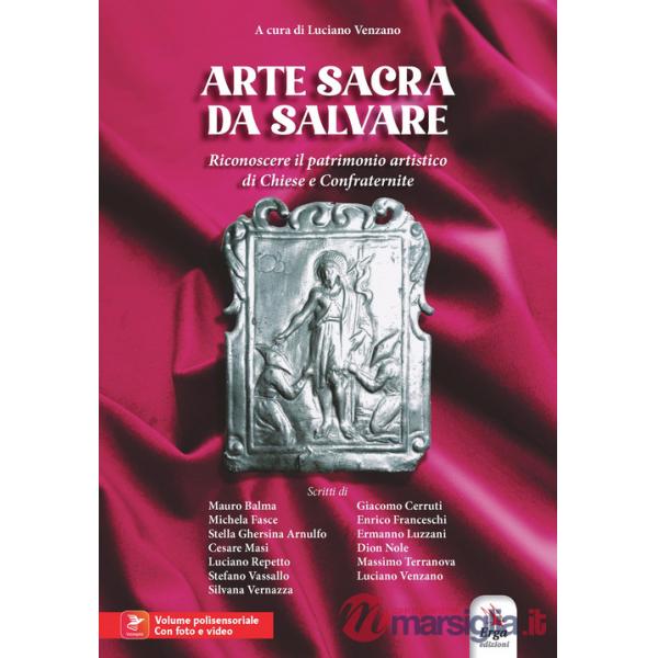 Arte sacra da salvare. Riconoscere il patrimonio artistico di Chiese e Confraternite. Con Vesepia Code e materiale audio e video
