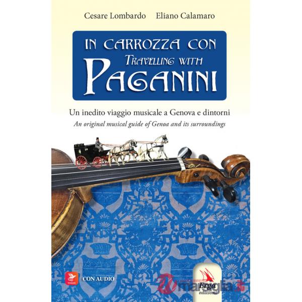 In carrozza con-Travelling with Paganini. Un inedito viaggio musicale a Genova e dintorni-An original musical guide of Genova an