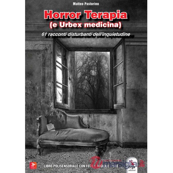 Horror Terapia (e Urbex Medicina). 61 racconti disturbanti di paura e dell'inquietudine. Con foto e audiolettura