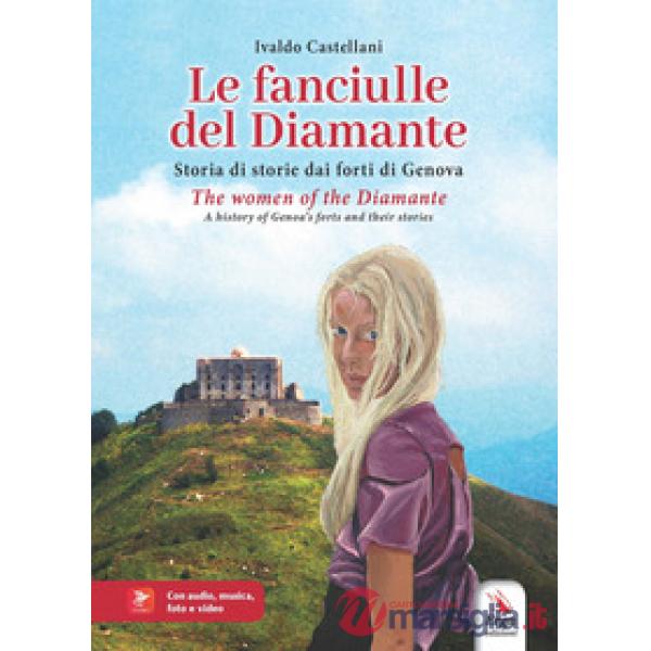Fanciulle del Diamante. Storia di storie dai forti di Genova-The women of the Diamante. A history of Genoa's forts and their sto