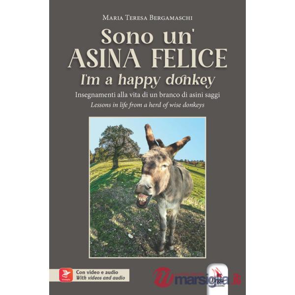Sono un'asina felice-I'm a happy donkey. Insegnamenti alla vita di un branco di asini saggi-Lessons in life from a herd of wise 