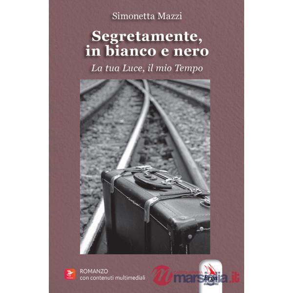 Segretamente, in bianco e nero. La tua luce, il mio tempo. Con contenuti multimediali